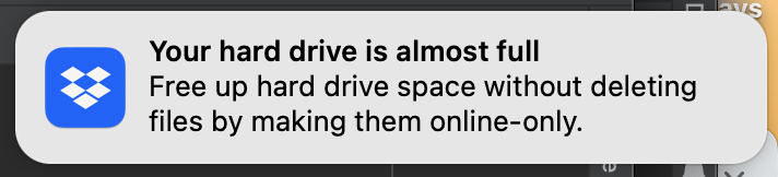 Dropbox Notfication: Your hard drive is almost full / Free up hard drive space without deleting files by making them online-only.